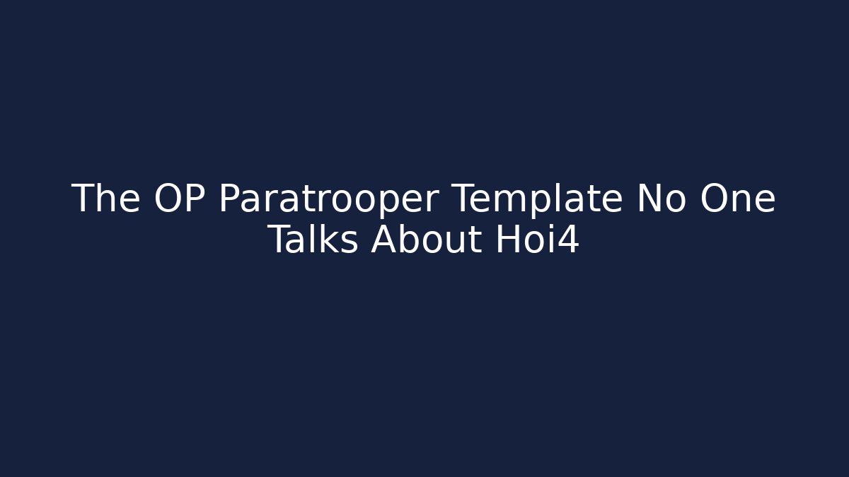 The OP Paratrooper Template No One Talks About Hoi4