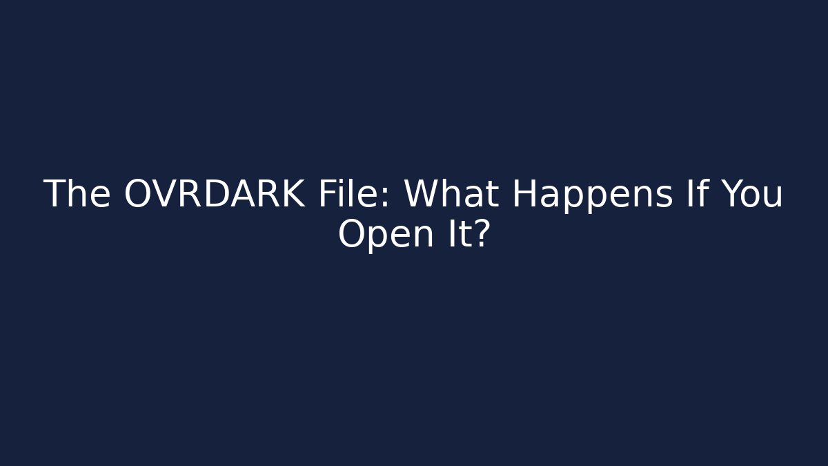 The OVRDARK File: What Happens If You Open It? - Felix Cat Insurance
