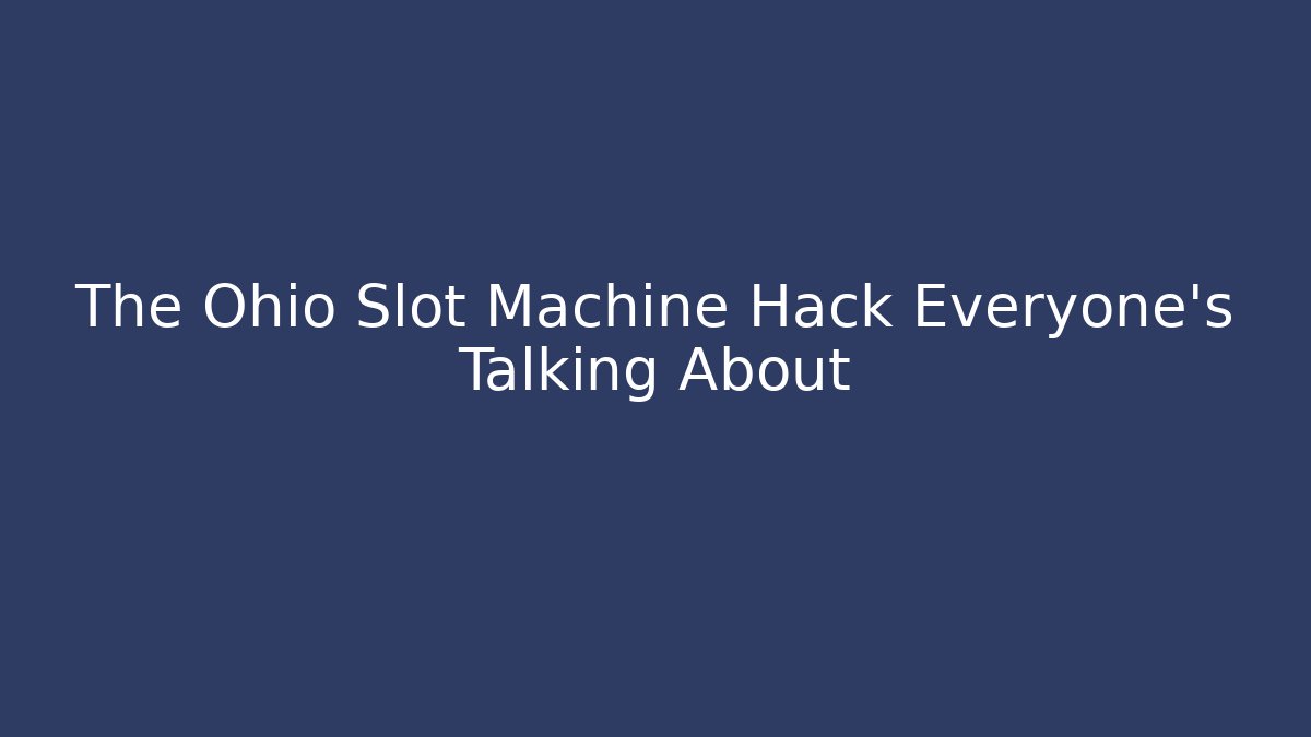 The Ohio Slot Machine Hack Everyone's Talking About