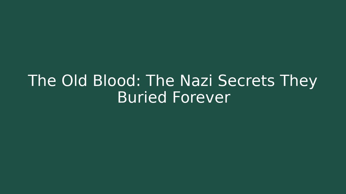 The Old Blood: The Nazi Secrets They Buried Forever - Felix Cat Insurance