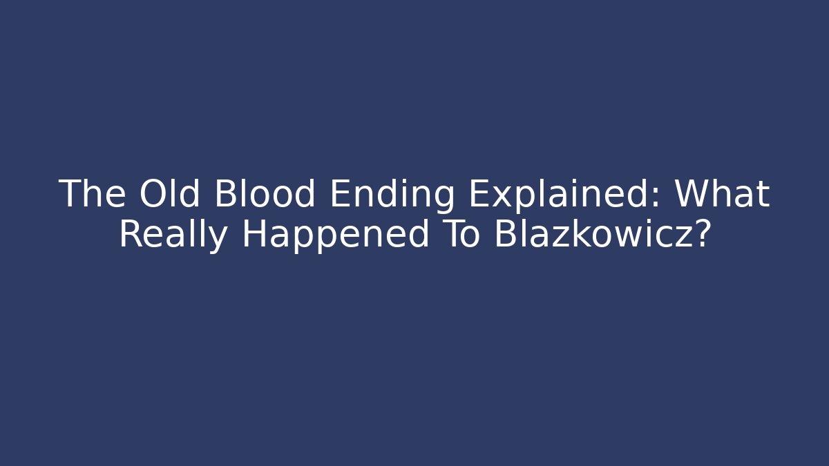 The Old Blood Ending Explained: What Really Happened To Blazkowicz?