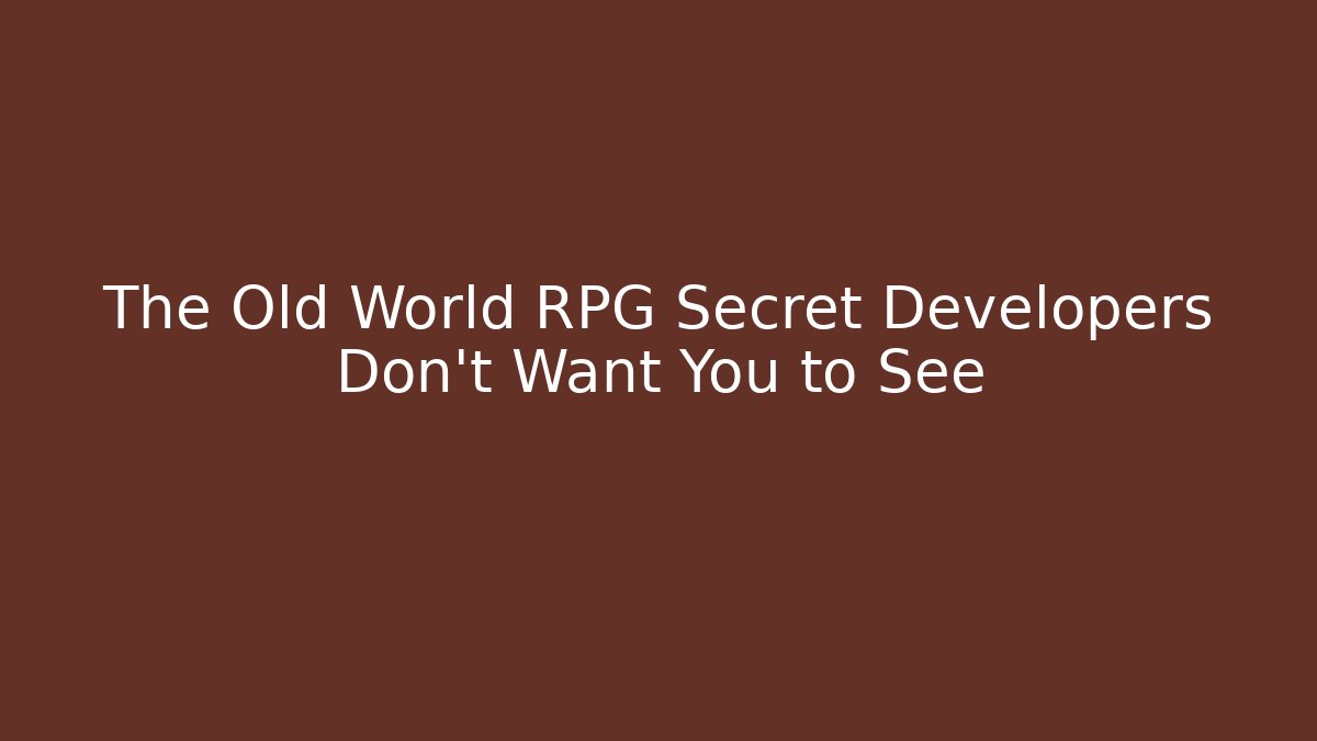 The Old World RPG Secret Developers Don't Want You to See