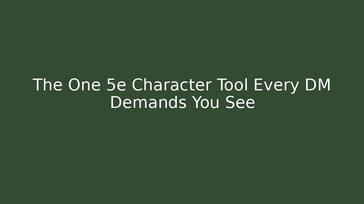 The One 5e Character Tool Every DM Demands You See