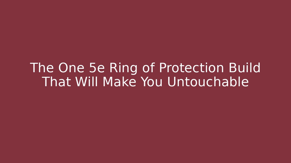 The One 5e Ring of Protection Build That Will Make You Untouchable