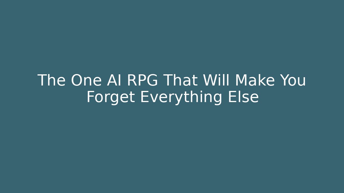 The One AI RPG That Will Make You Forget Everything Else