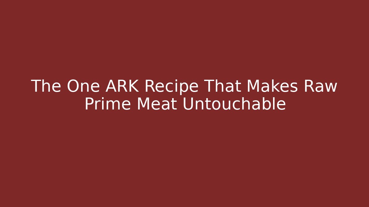 The One ARK Recipe That Makes Raw Prime Meat Untouchable