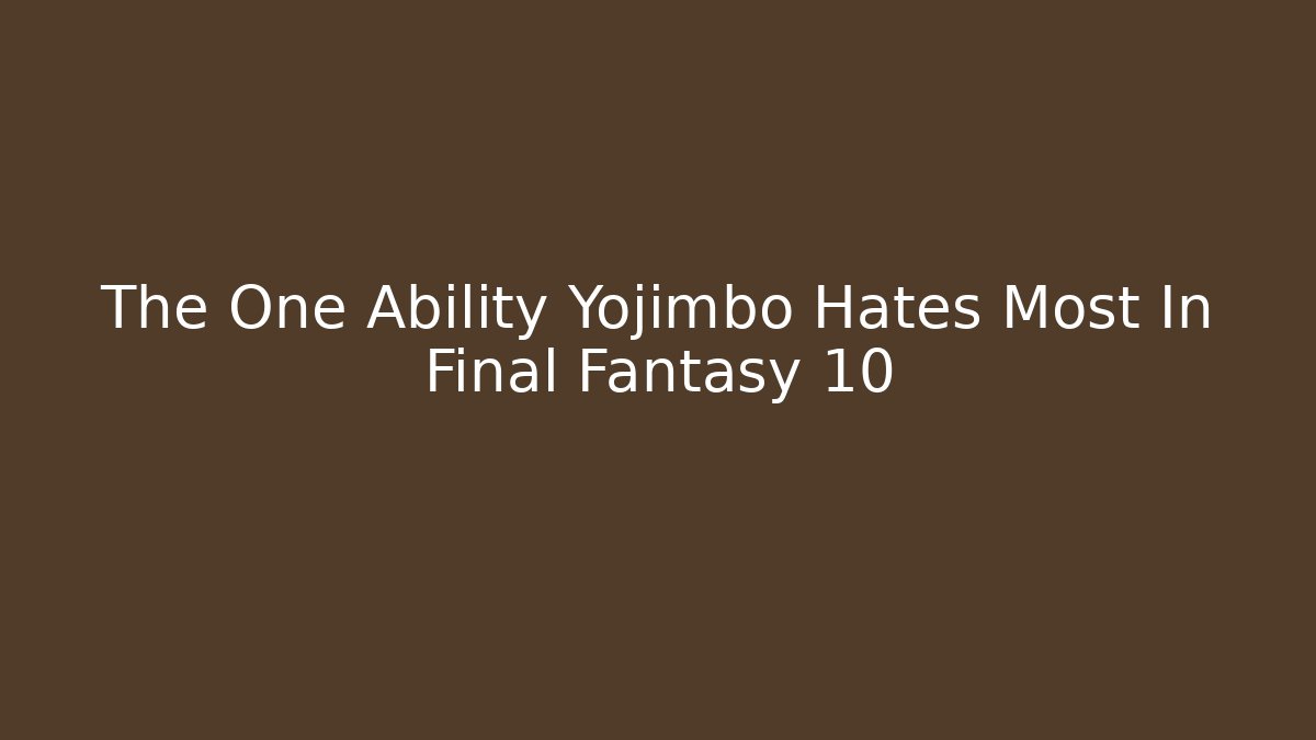 The One Ability Yojimbo Hates Most In Final Fantasy 10