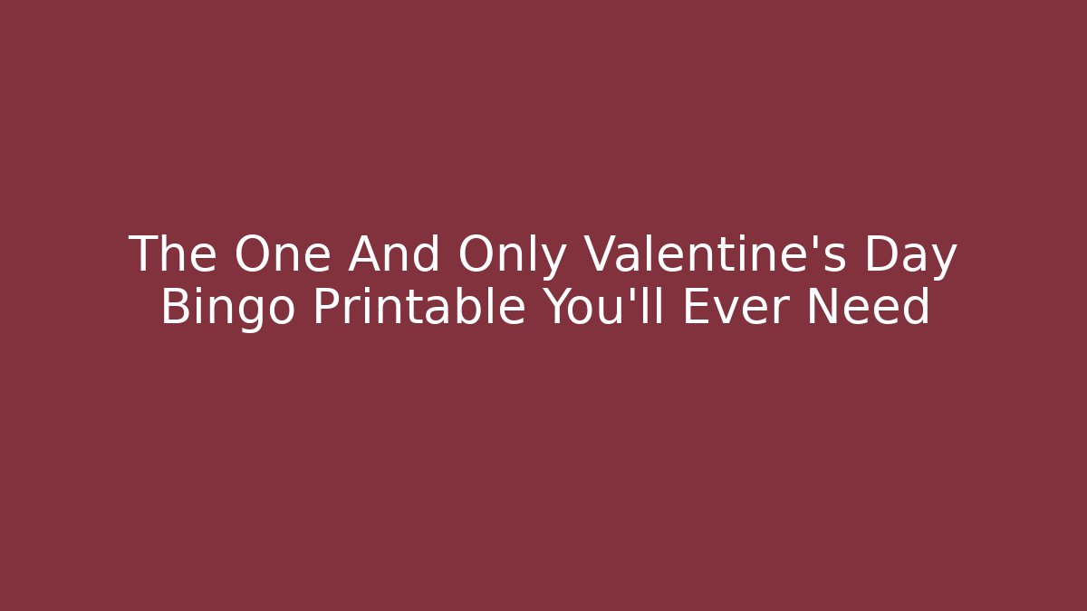 The One And Only Valentine's Day Bingo Printable You'll Ever Need