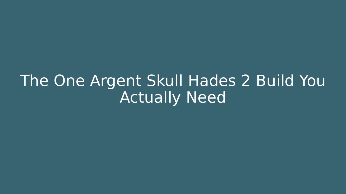 The One Argent Skull Hades 2 Build You Actually Need