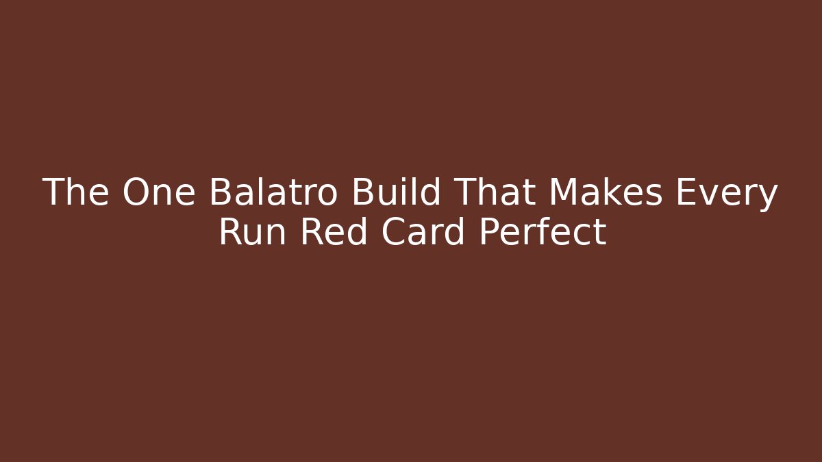 The One Balatro Build That Makes Every Run Red Card Perfect