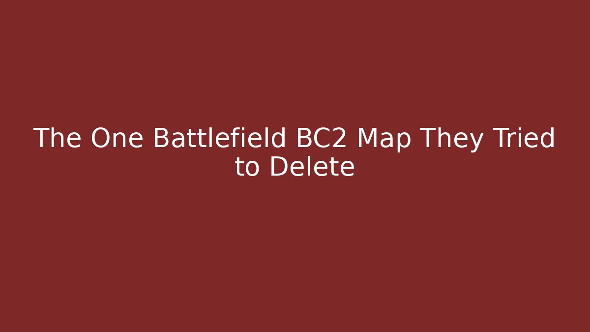 The One Battlefield BC2 Map They Tried to Delete