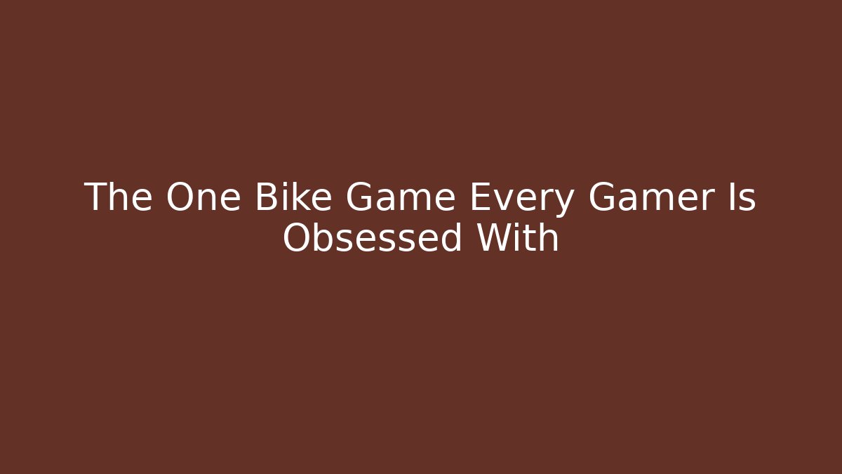 The One Bike Game Every Gamer Is Obsessed With