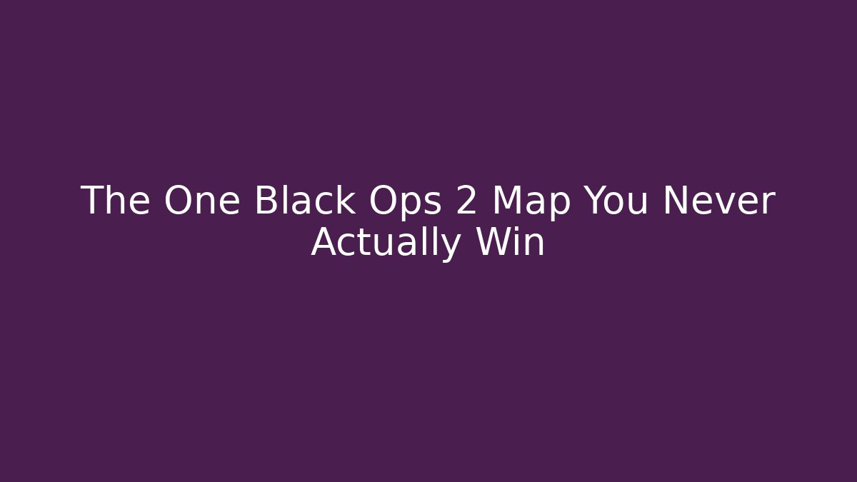 The One Black Ops 2 Map You Never Actually Win