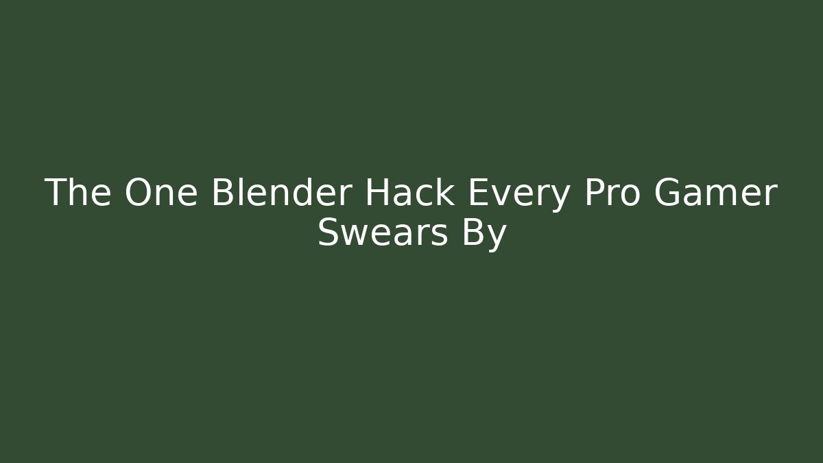 The One Blender Hack Every Pro Gamer Swears By