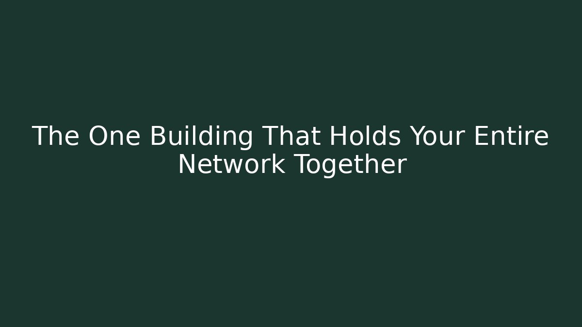 The One Building That Holds Your Entire Network Together