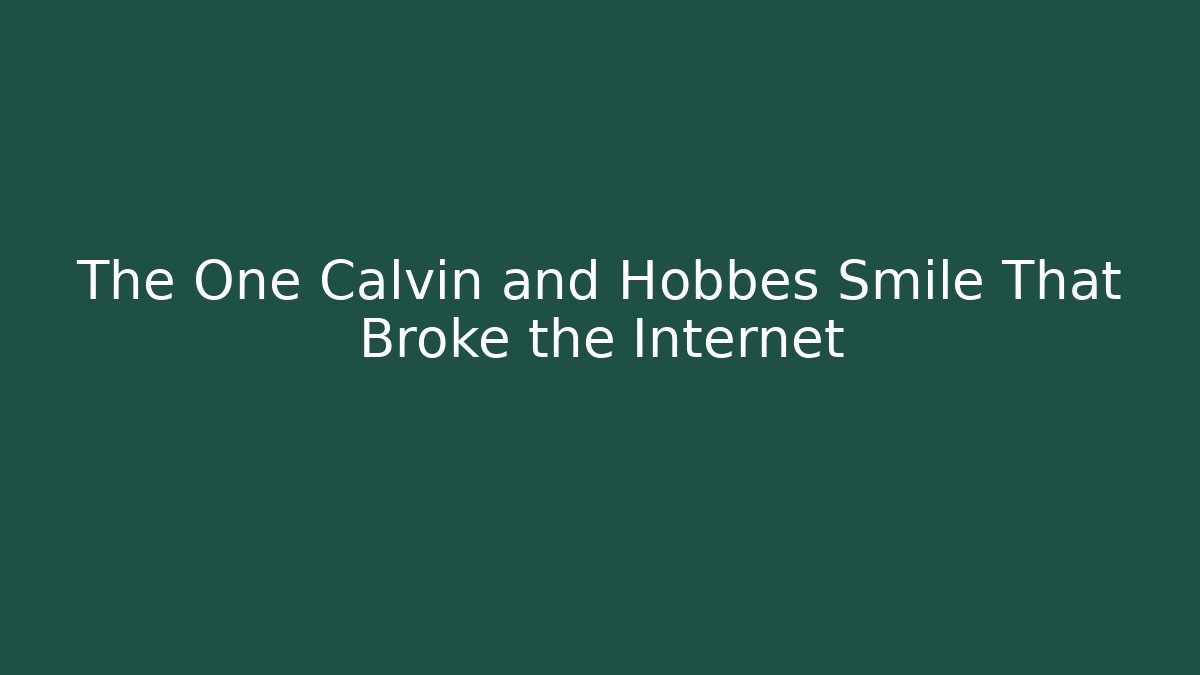 The One Calvin and Hobbes Smile That Broke the Internet