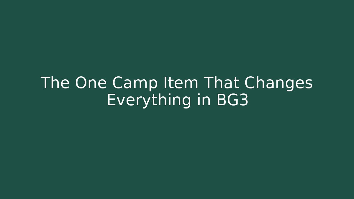 The One Camp Item That Changes Everything in BG3