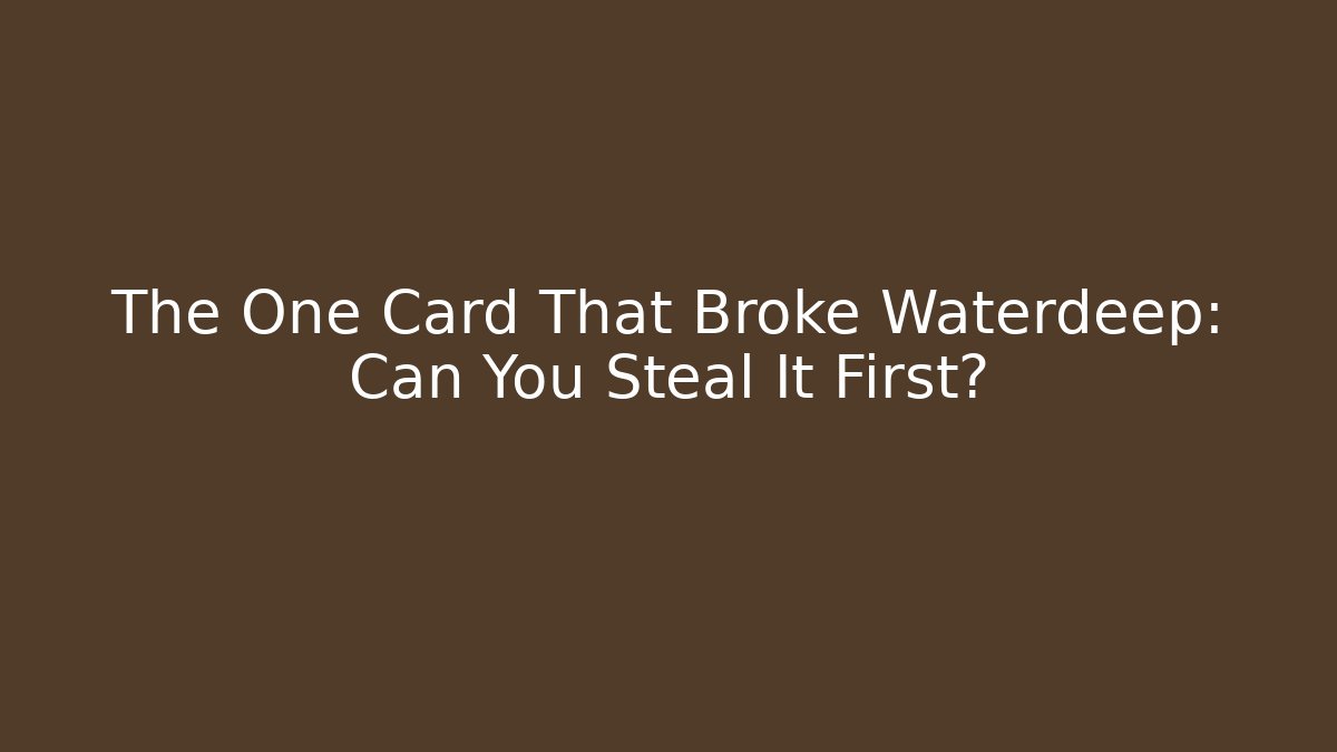 The One Card That Broke Waterdeep: Can You Steal It First?