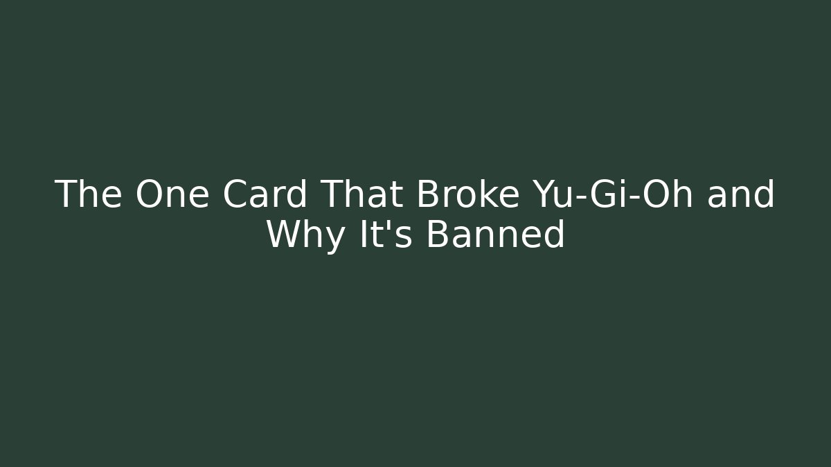 The One Card That Broke Yu-Gi-Oh and Why It's Banned