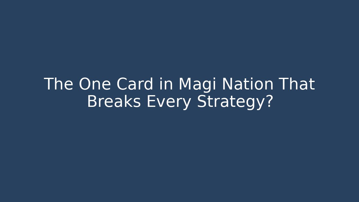 The One Card in Magi Nation That Breaks Every Strategy? - Felix Cat Insurance