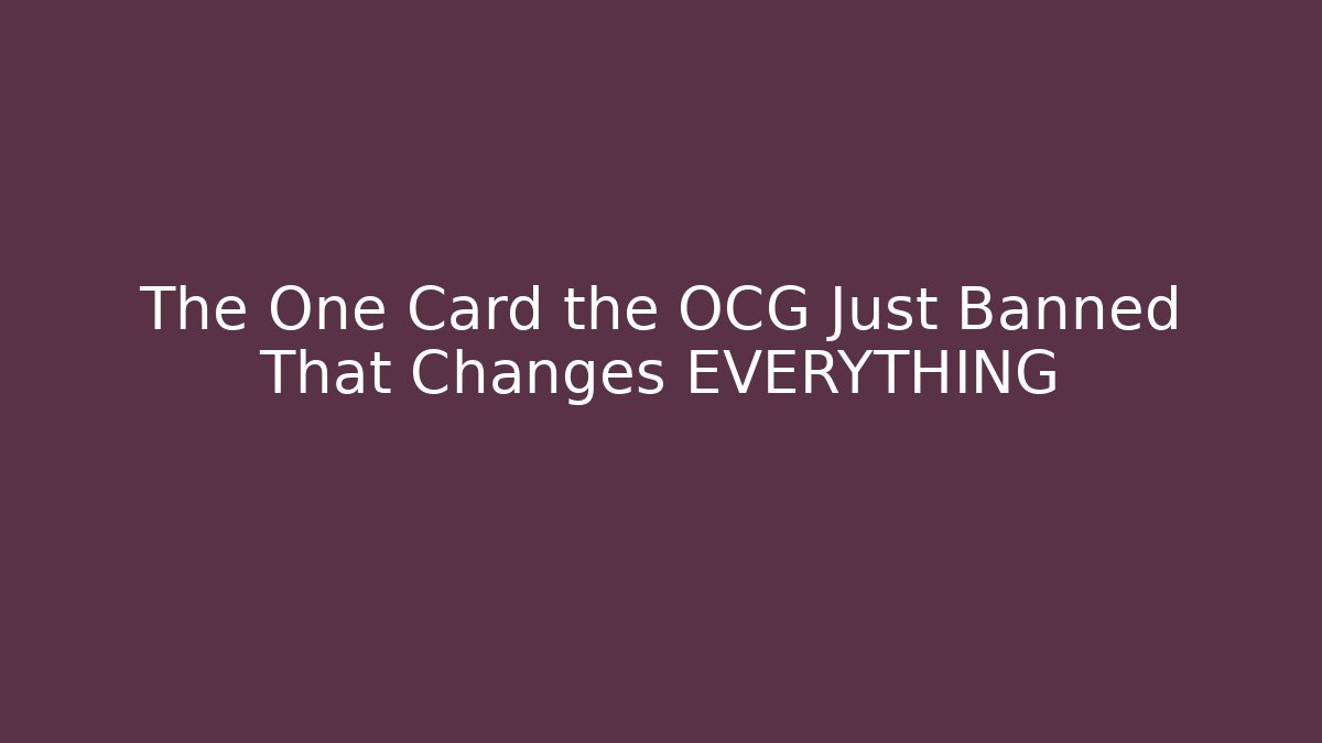 The One Card the OCG Just Banned That Changes EVERYTHING