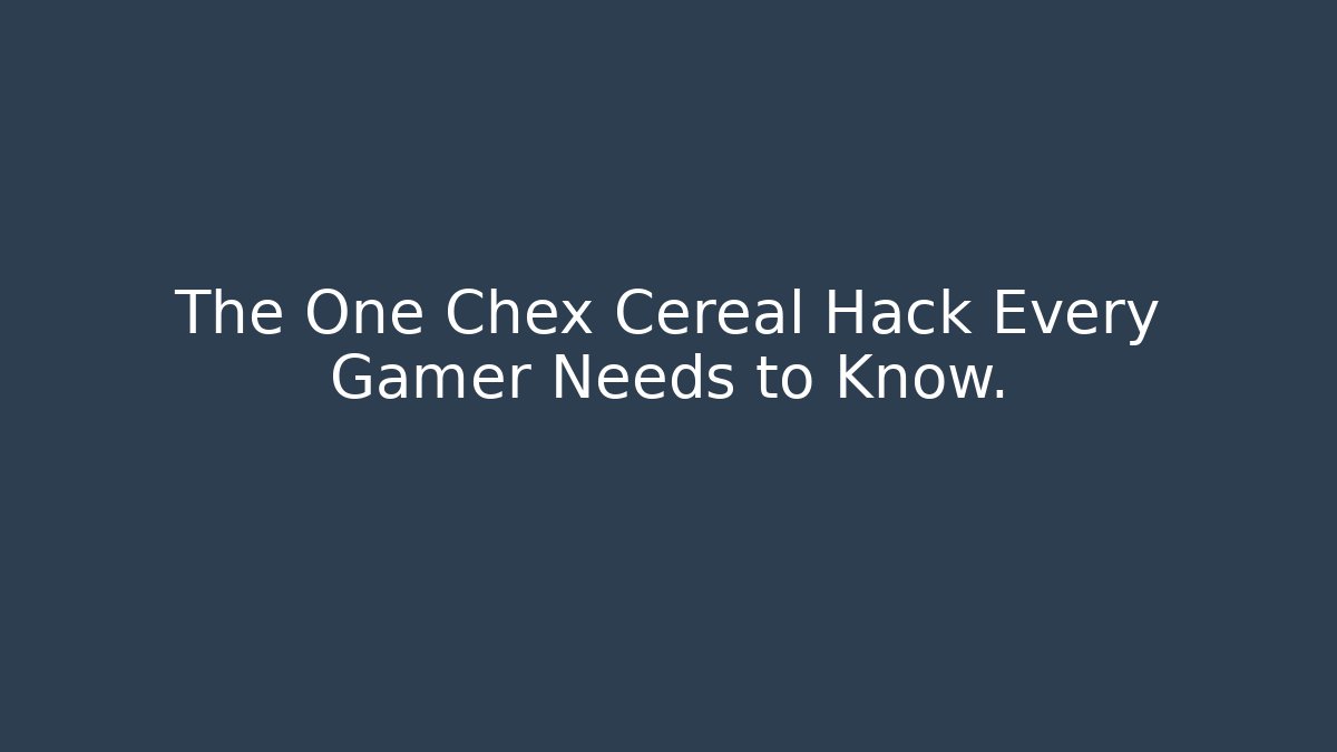The One Chex Cereal Hack Every Gamer Needs to Know.