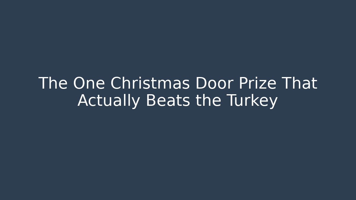 The One Christmas Door Prize That Actually Beats the Turkey