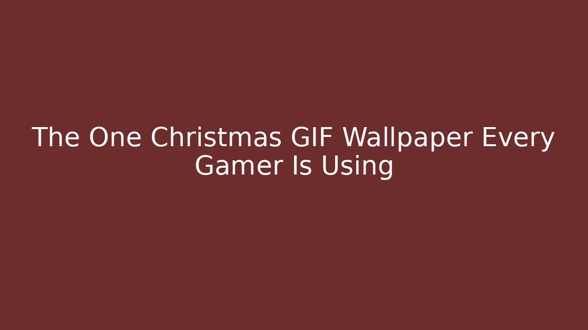 The One Christmas GIF Wallpaper Every Gamer Is Using
