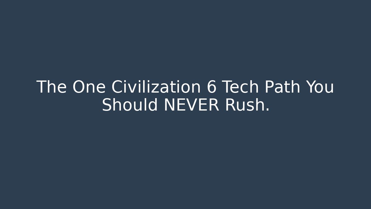 The One Civilization 6 Tech Path You Should NEVER Rush.