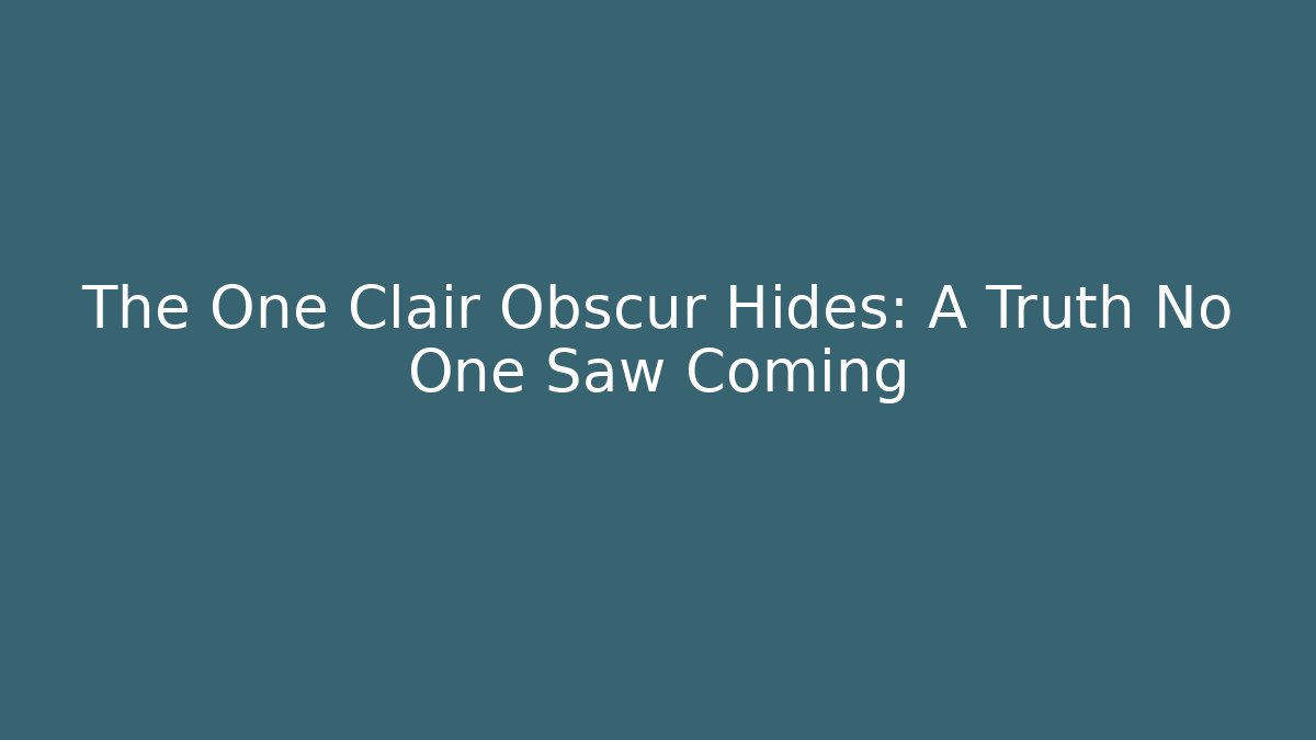 The One Clair Obscur Hides: A Truth No One Saw Coming