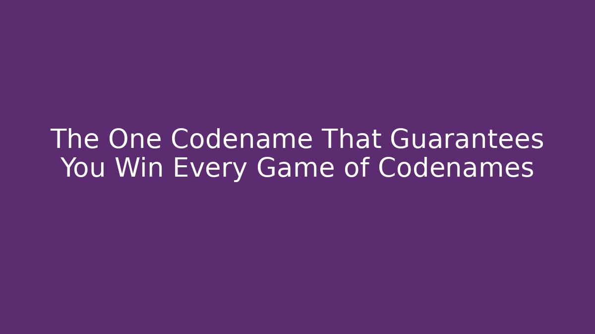 The One Codename That Guarantees You Win Every Game of Codenames