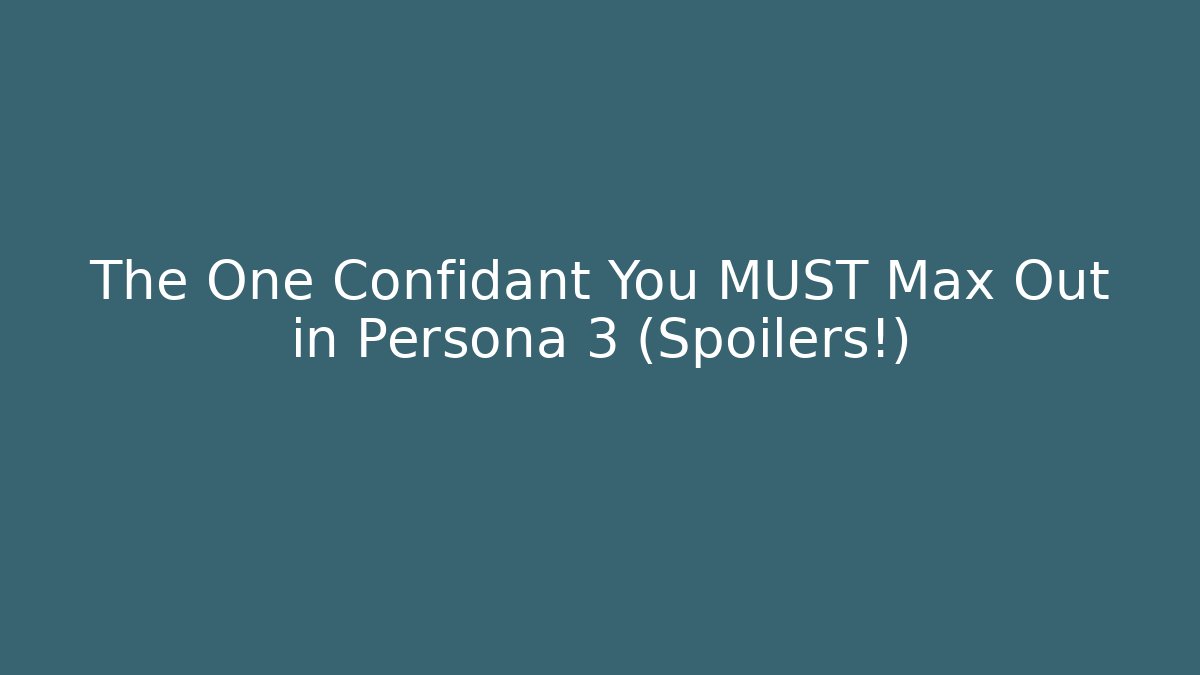 The One Confidant You MUST Max Out in Persona 3 (Spoilers!)