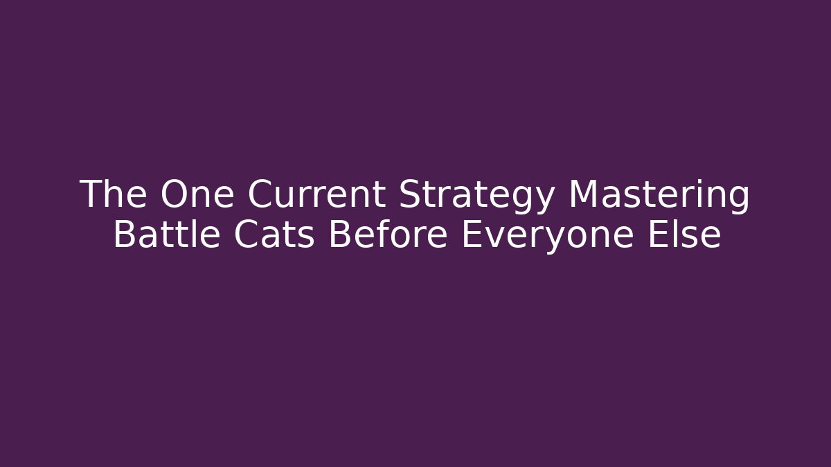 The One Current Strategy Mastering Battle Cats Before Everyone Else - Felix Cat Insurance