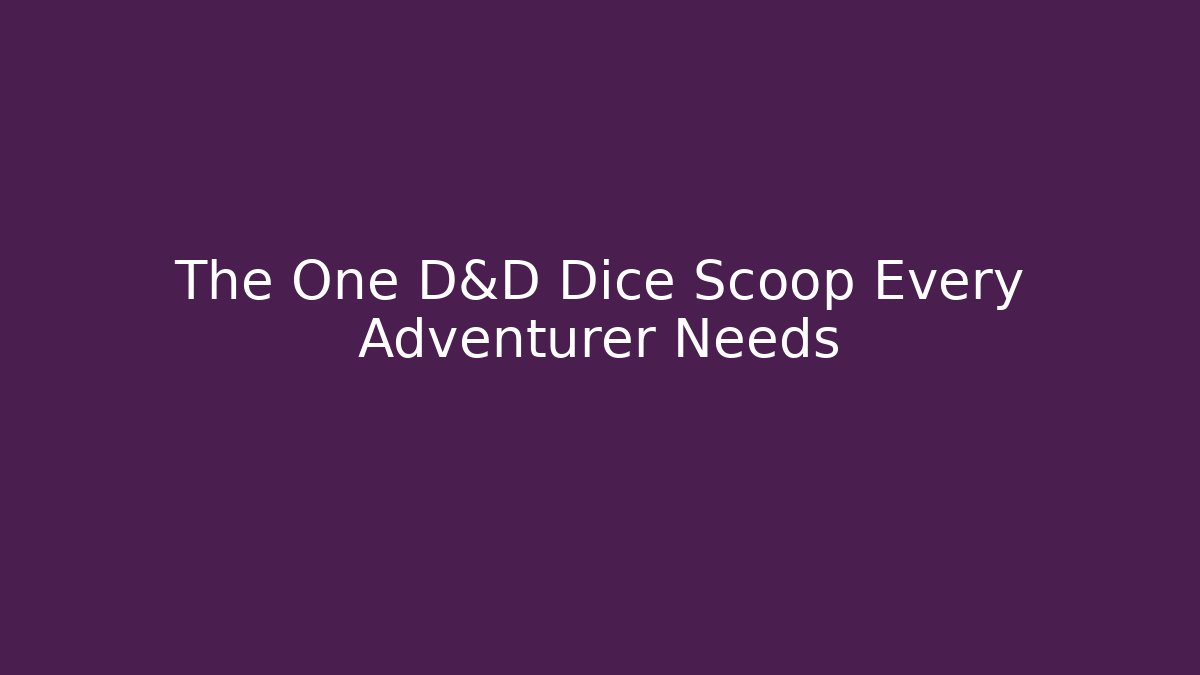 The One D&D Dice Scoop Every Adventurer Needs
