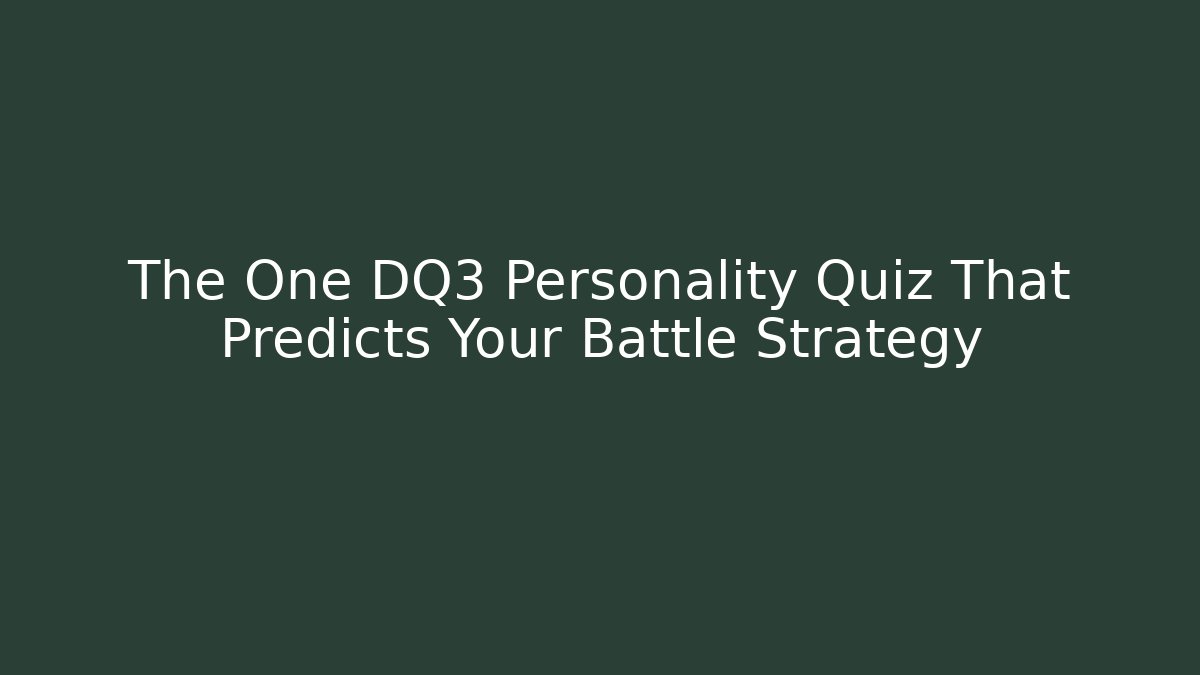 The One DQ3 Personality Quiz That Predicts Your Battle Strategy