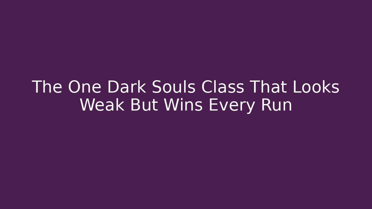 The One Dark Souls Class That Looks Weak But Wins Every Run - Felix Cat Insurance