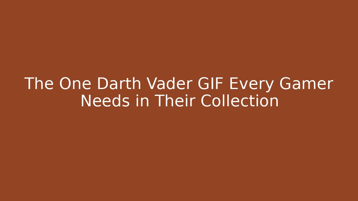The One Darth Vader GIF Every Gamer Needs in Their Collection