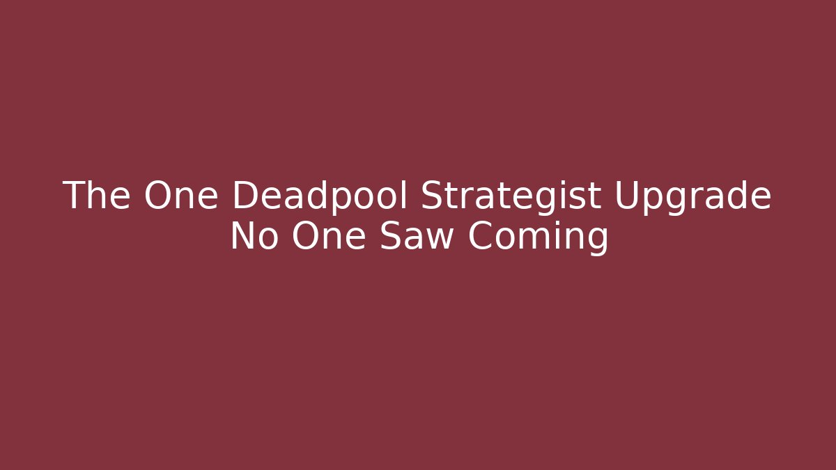 The One Deadpool Strategist Upgrade No One Saw Coming