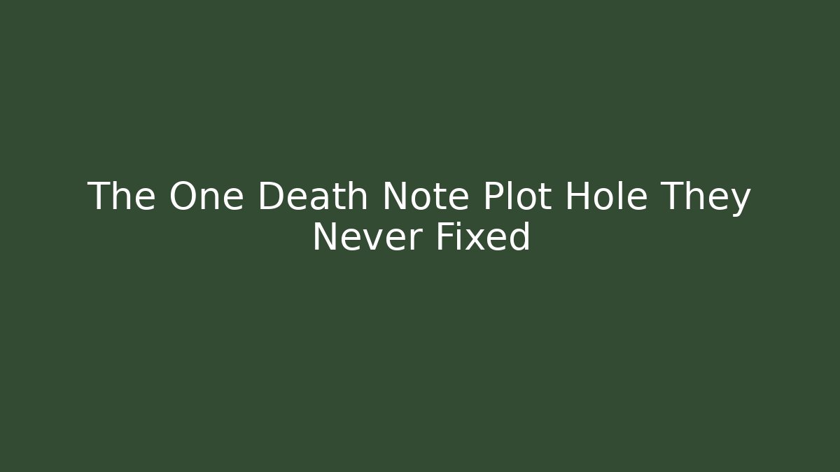 The One Death Note Plot Hole They Never Fixed