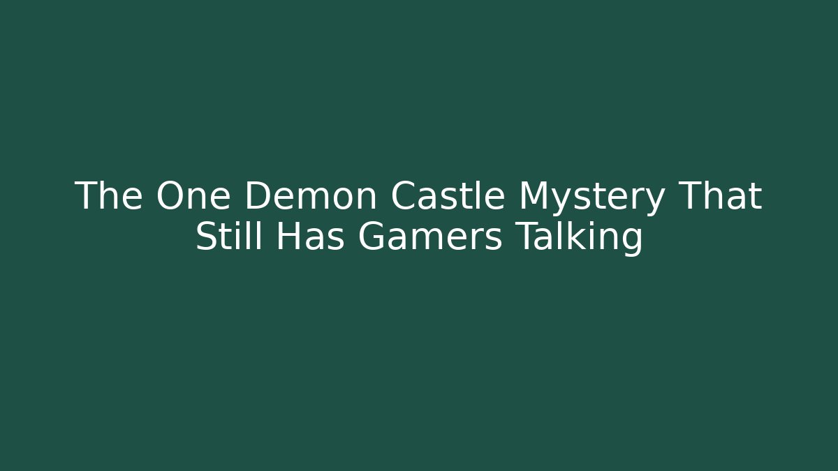 The One Demon Castle Mystery That Still Has Gamers Talking