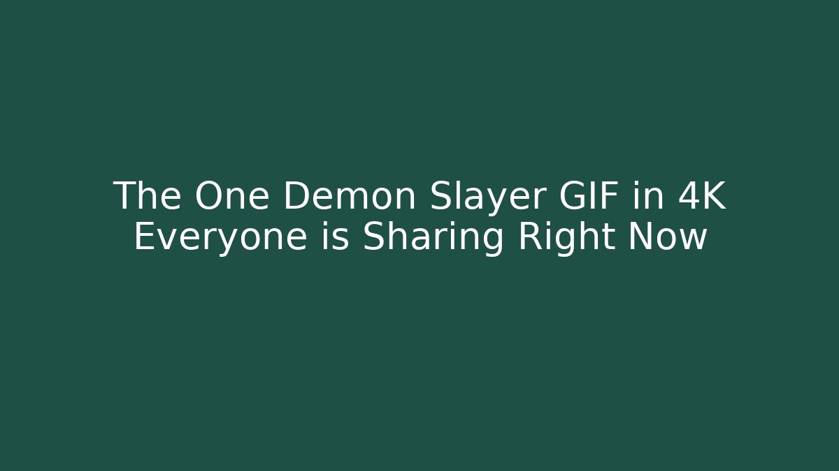The One Demon Slayer GIF in 4K Everyone is Sharing Right Now