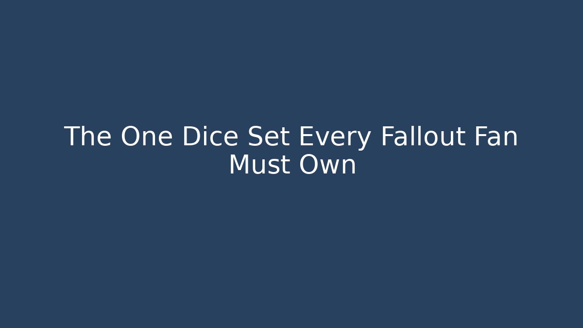 The One Dice Set Every Fallout Fan Must Own