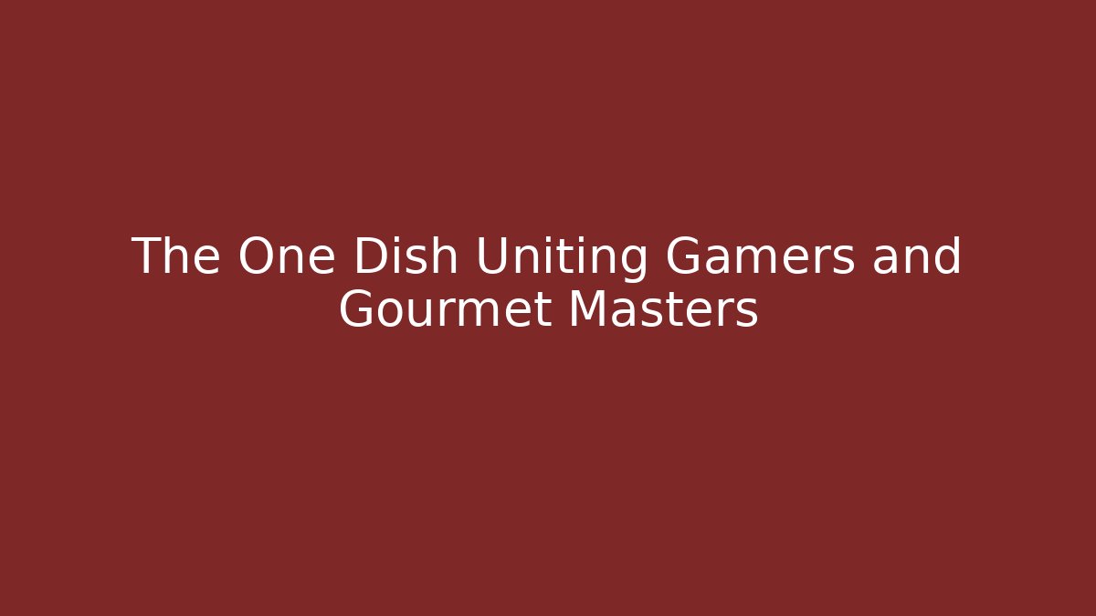 The One Dish Uniting Gamers and Gourmet Masters