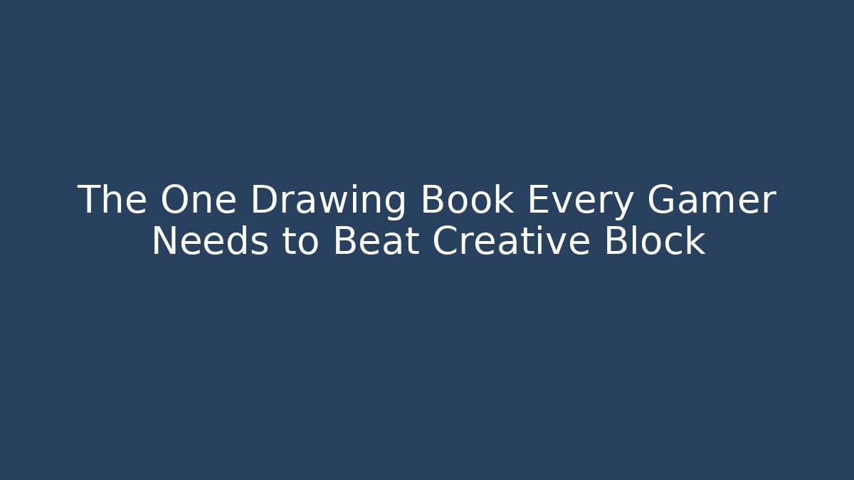 The One Drawing Book Every Gamer Needs to Beat Creative Block