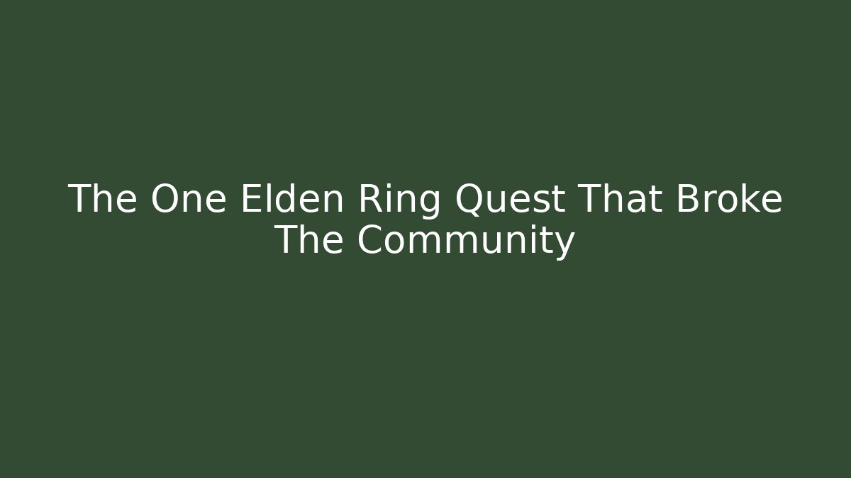 The One Elden Ring Quest That Broke The Community