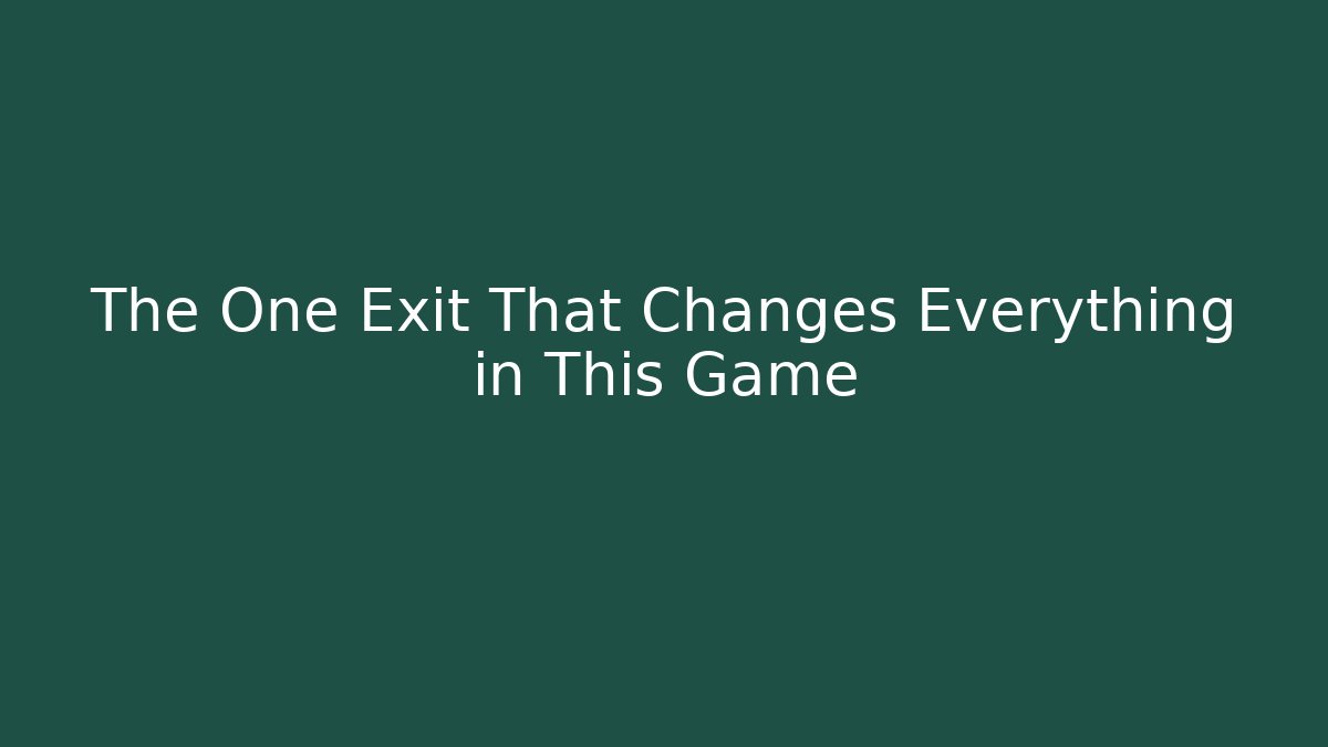 The One Exit That Changes Everything in This Game