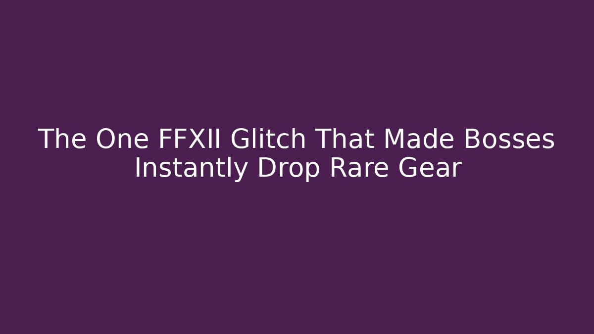 The One FFXII Glitch That Made Bosses Instantly Drop Rare Gear - Felix Cat Insurance