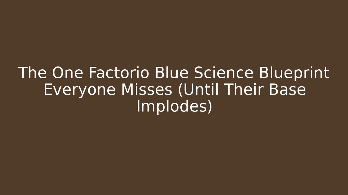 The One Factorio Blue Science Blueprint Everyone Misses (Until Their Base Implodes)