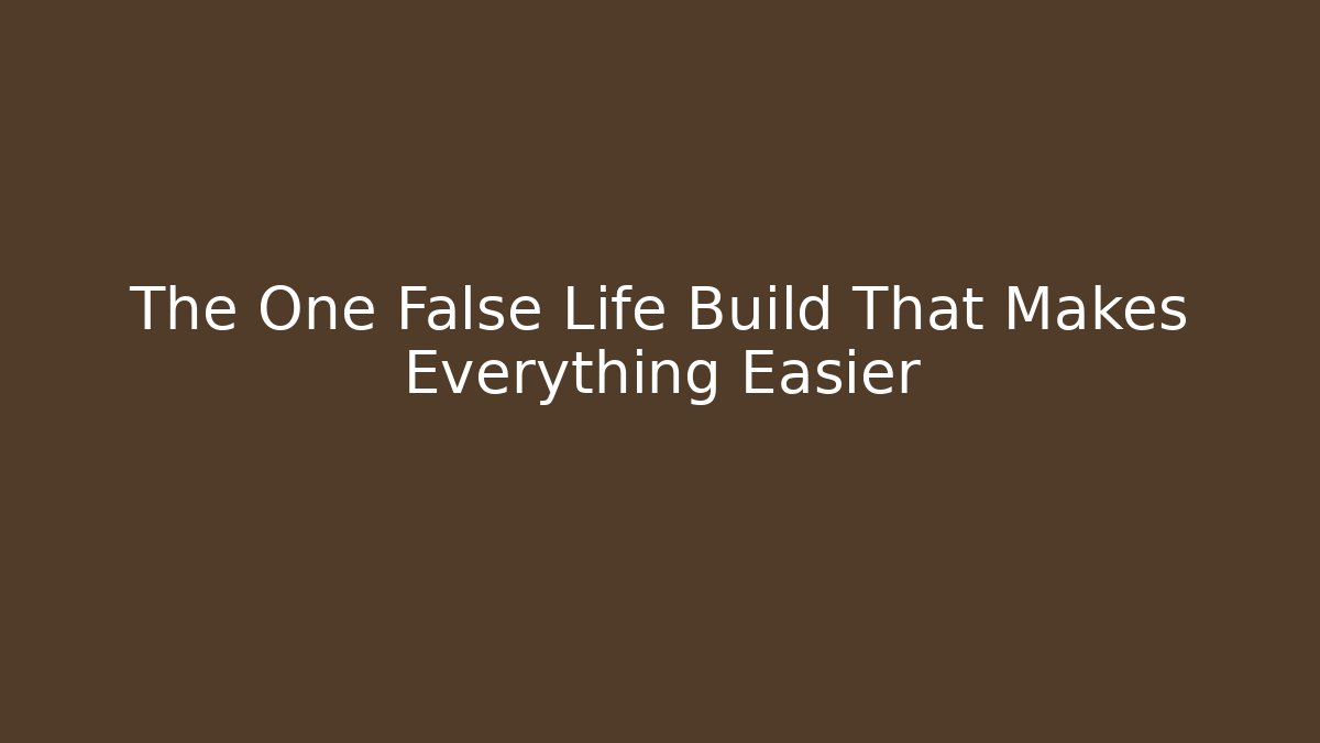 The One False Life Build That Makes Everything Easier - Felix Cat Insurance