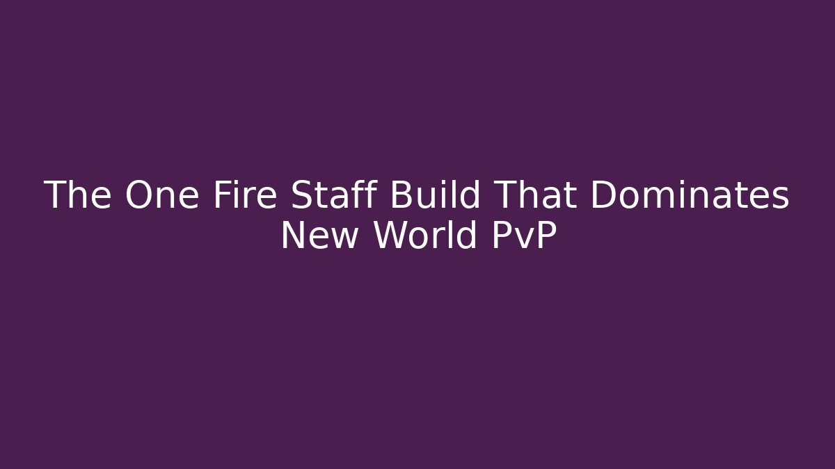 The One Fire Staff Build That Dominates New World PvP